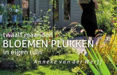Twaalf maanden BLOEMEN PLUKKEN in eigen tuin - Anneke van der werff