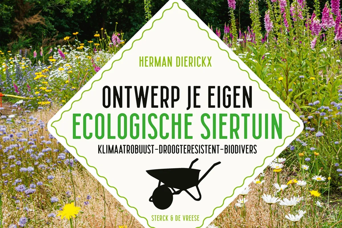 Ontwerp je eigen ecologische siertuin - Herman Dierickx - De Tuin in vier seizoenen
